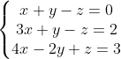 \left\{\begin{matrix} x+y-z = 0\\ 3x+y-z = 2 \\ 4x-2y+z = 3 \end{matrix}\right.